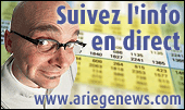 AriegeNews.com
Suivez en direct toute l'actualit� r�gionale et rurale en Ari�ge Pyr�n�es